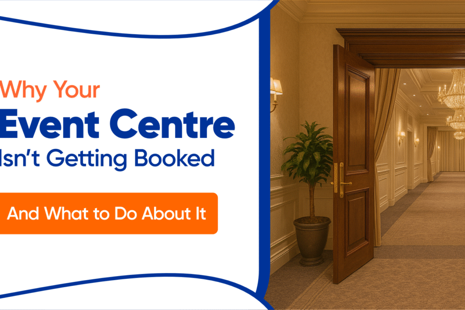 Why Your Event Centre Isn’t Getting Booked — And What to Do About It