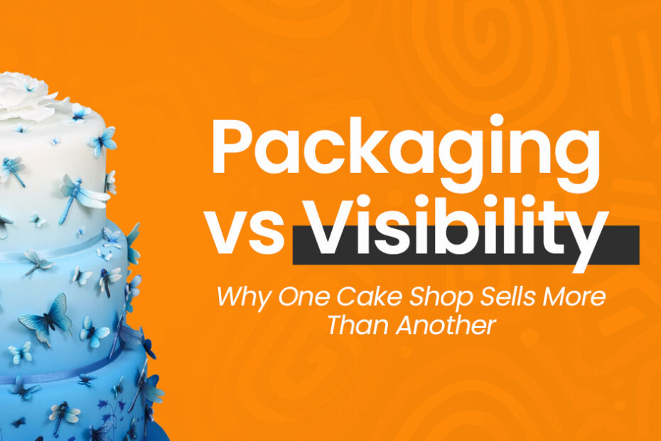 Packaging vs Visibility: Why One Cake Shop Sells More Than Another