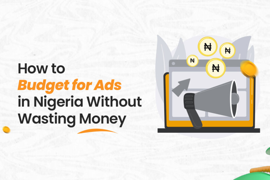 How to Budget for Ads in Nigeria Without Wasting Money