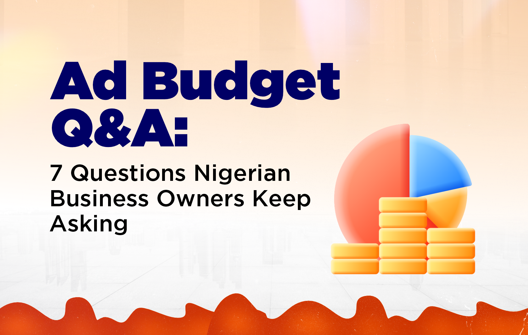 Ad Budget Q&A: 7 Questions Nigerian Business Owners Keep Asking